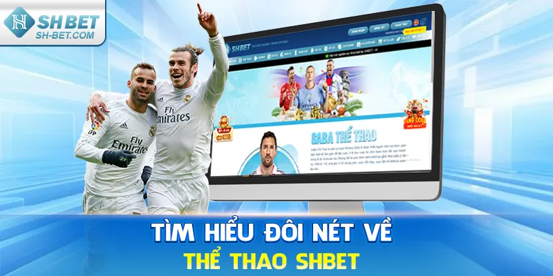 Tìm hiểu đổi nét về thể thao SHBET